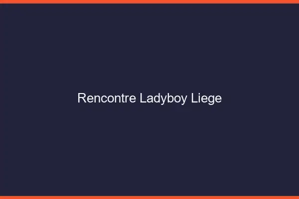 Rencontre ladyboy Liège