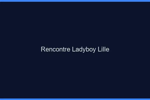 Rencontre ladyboy Lille