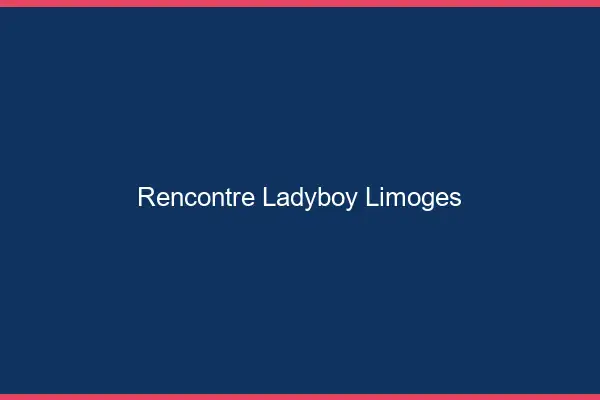 Rencontre ladyboy Limoges