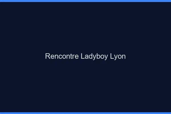 Rencontre ladyboy Lyon