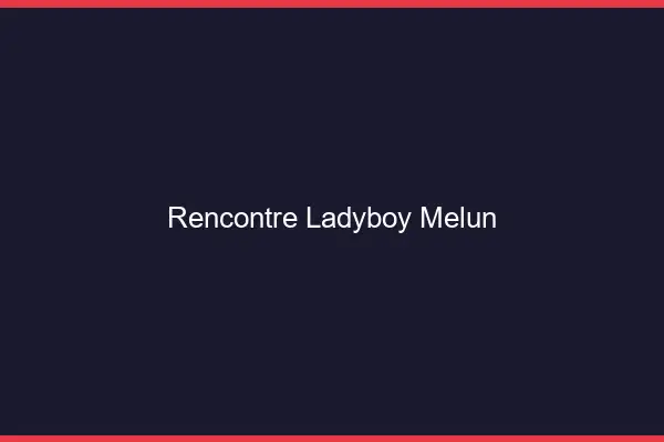 Rencontre ladyboy Melun