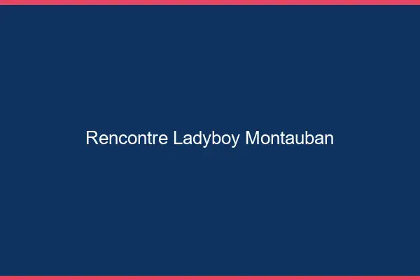 Rencontre ladyboy Montauban