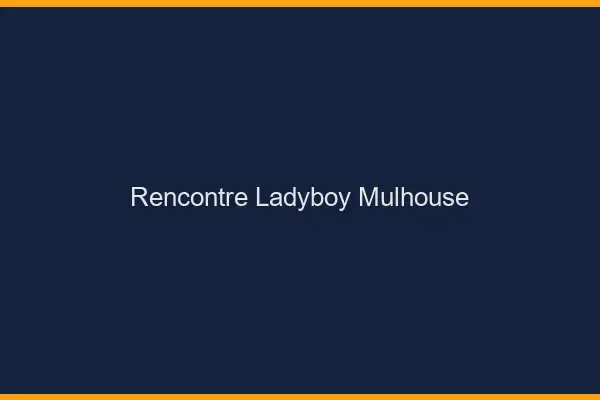 Rencontre ladyboy Mulhouse
