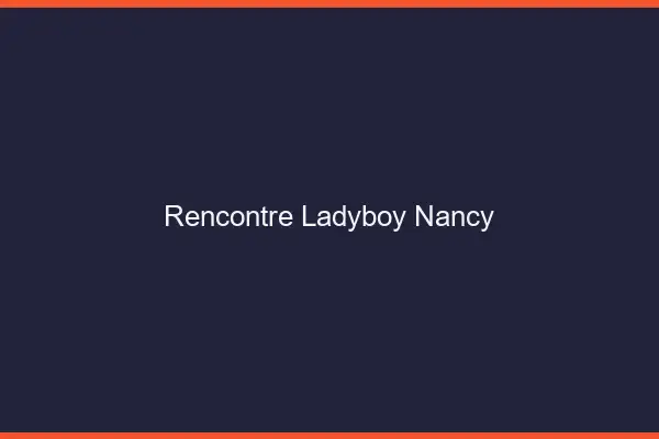 Rencontre ladyboy Nancy
