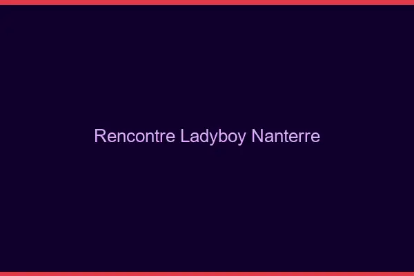 Rencontre ladyboy Nanterre