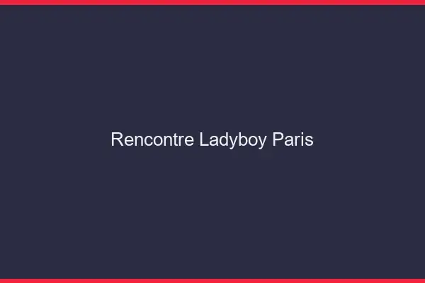 Rencontre ladyboy Paris