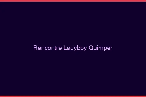Rencontre ladyboy Quimper