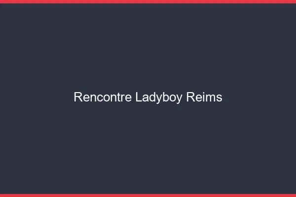 Rencontre ladyboy Reims