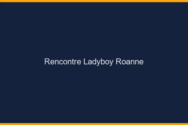 Rencontre ladyboy Roanne