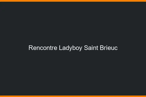 Rencontre ladyboy Saint-Brieuc