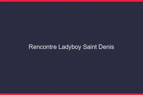 Rencontre ladyboy Saint-Denis