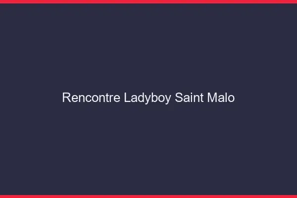 Rencontre ladyboy Saint-Malo