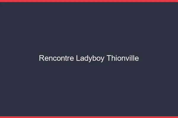 Rencontre ladyboy Thionville