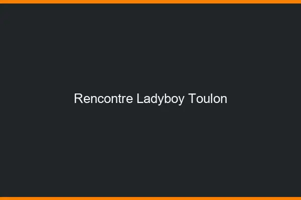 Rencontre ladyboy Toulon