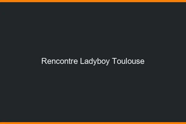 Rencontre ladyboy Toulouse