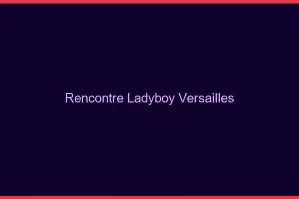 Rencontre ladyboy Versailles