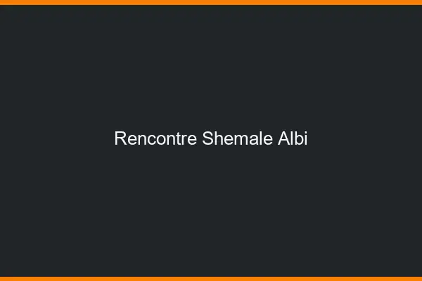 Rencontre shemale Albi