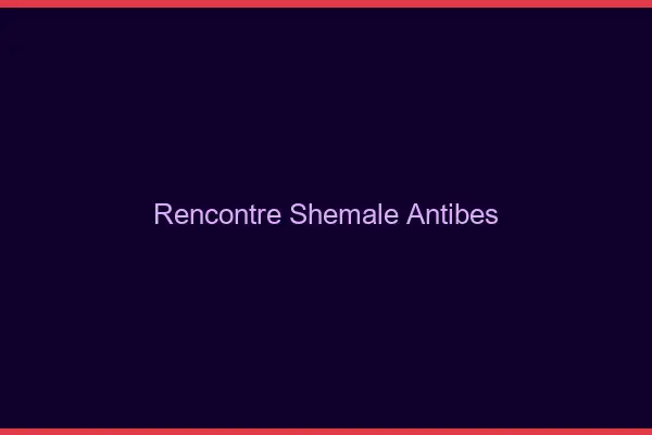 Rencontre shemale Antibes
