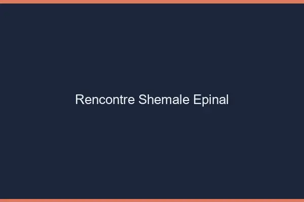 Rencontre shemale Épinal