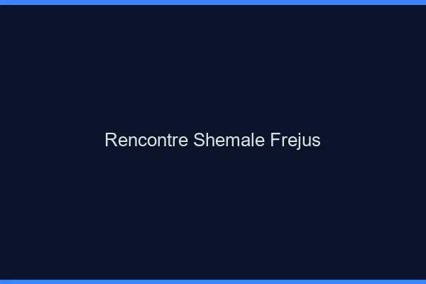 Rencontre shemale Fréjus
