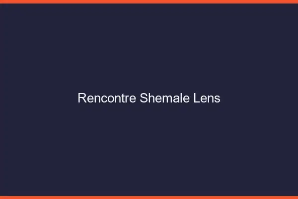 Rencontre shemale Lens