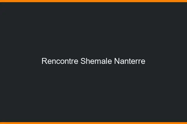 Rencontre shemale Nanterre