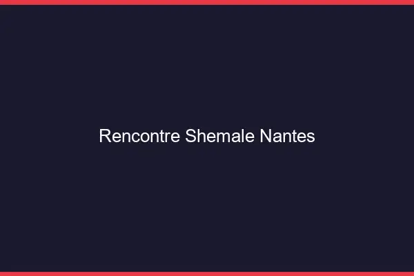 Rencontre shemale Nantes
