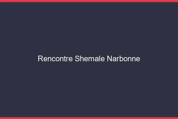 Rencontre shemale Narbonne