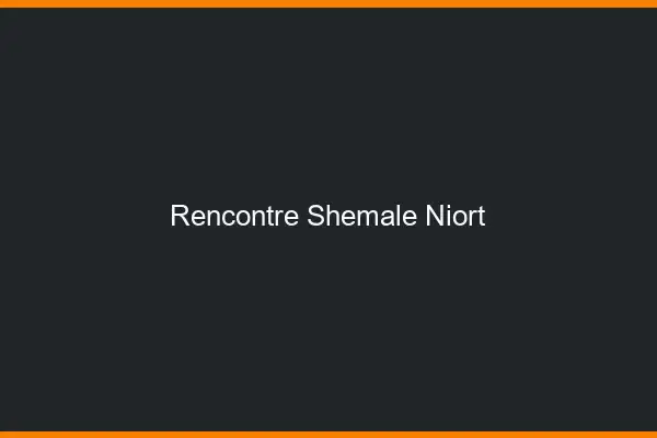 Rencontre shemale Niort
