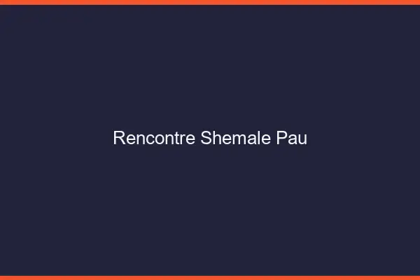 Rencontre shemale Pau