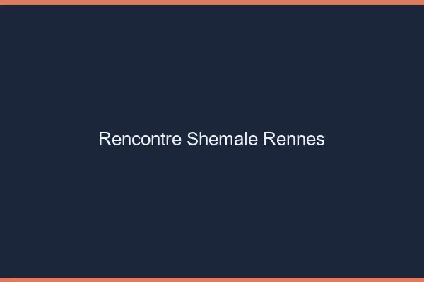 Rencontre shemale Rennes