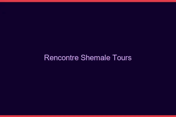 Rencontre shemale Tours