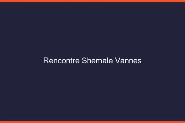 Rencontre shemale Vannes