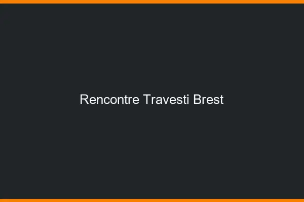 Rencontre travesti Brest