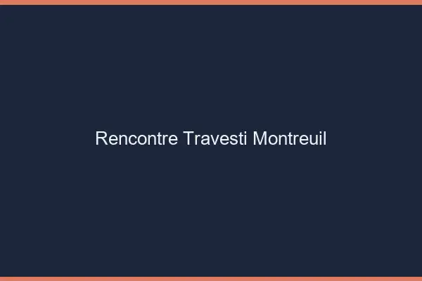 Rencontre travesti Montreuil