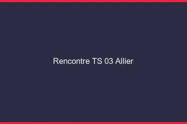 Rencontre TS 03 allier