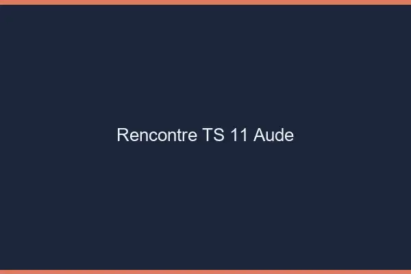Rencontre TS 11 aude