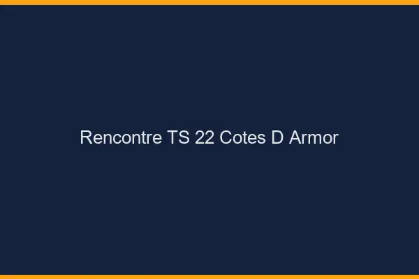 Rencontre TS 22 côtes-d'armor