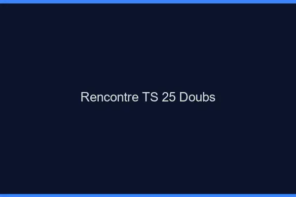 Rencontre TS 25 doubs