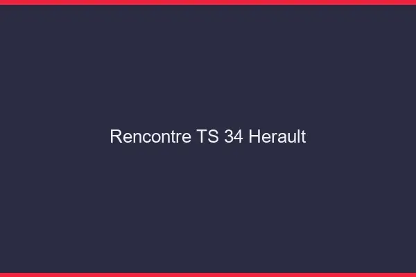 Rencontre TS 34 hérault