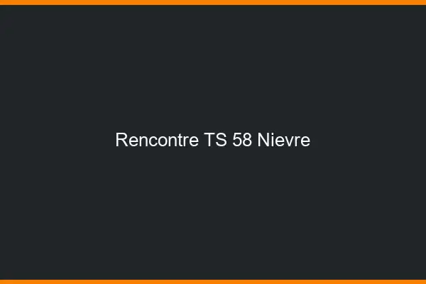 Rencontre TS 58 nièvre