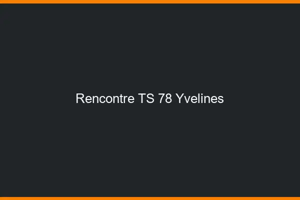 Rencontre TS 78 yvelines