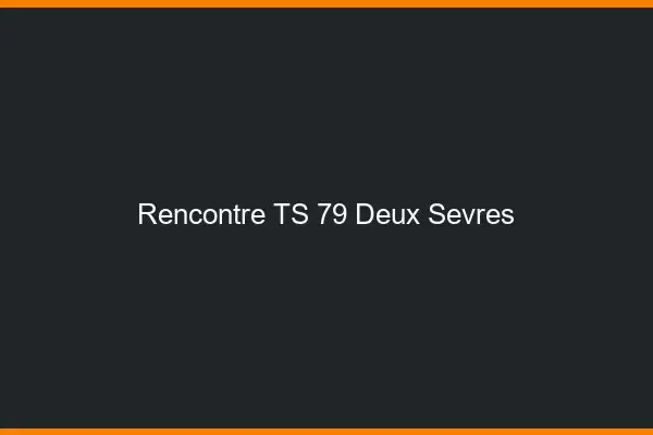 Rencontre TS 79 deux-sèvres