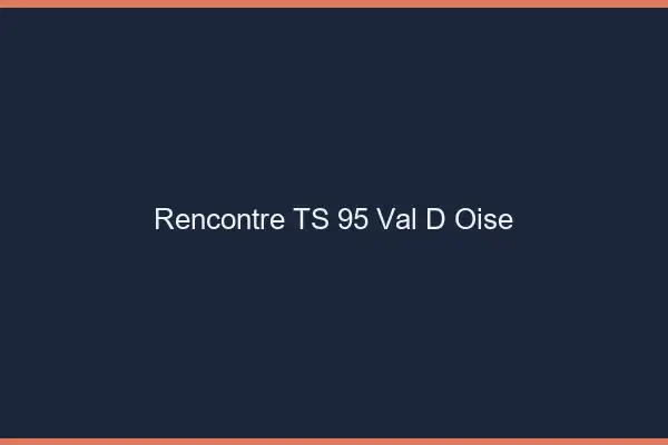 Rencontre TS 95 val-d'oise