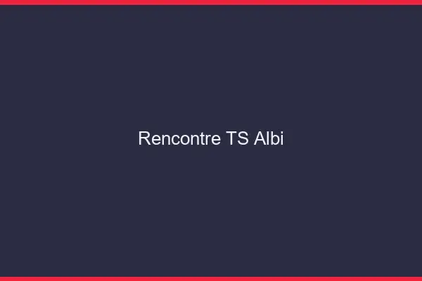 Rencontre TS Albi