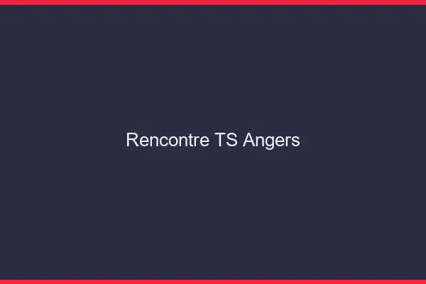 Rencontre TS Angers