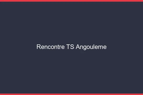 Rencontre TS Angoulême