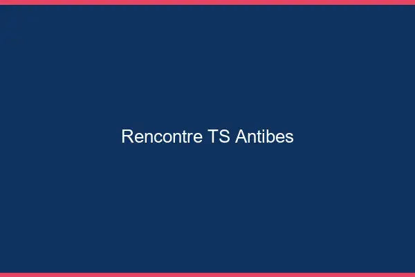 Rencontre TS Antibes