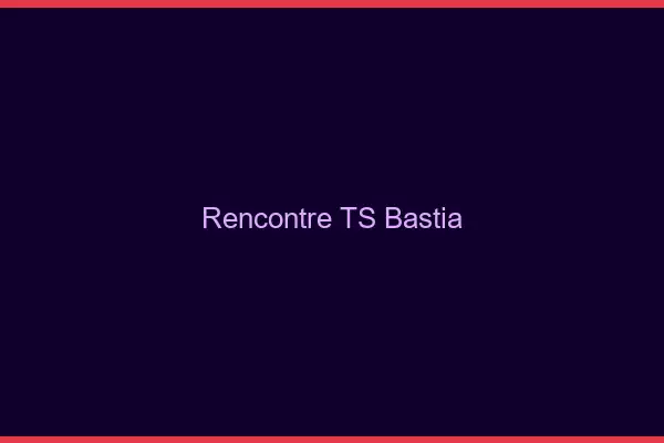 Rencontre TS Bastia