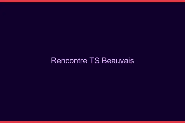 Rencontre TS Beauvais